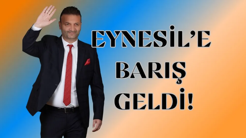 EYNESİL’E “BARIŞ” GELDİ!  